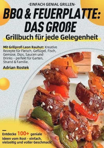 Einfach genial Grillen - BBQ & Feuerplatte: Das große Grillbuch für jede Gelegenheit