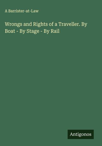 Wrongs and Rights of a Traveller. By Boat - By Stage - By Rail