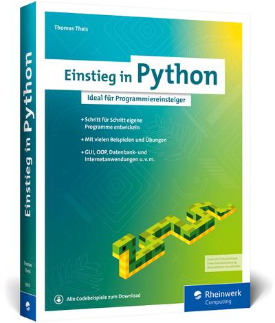 Einstieg in Python: Die Einführung in Python 3. Für Programmieranfänger. Inkl. Objektorientierung und vielen Beispielen und Übungen