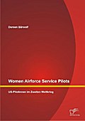 Women Airforce Service Pilots: US-Pilotinnen im Zweiten Weltkrieg Doreen Bärwolf Author