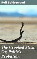The Crooked Stick; Or, Pollie’s Probation