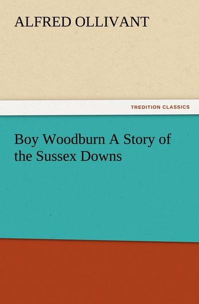 Boy Woodburn A Story of the Sussex Downs
