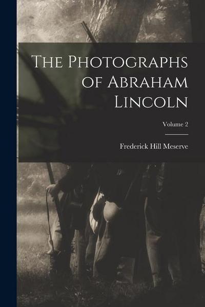 The Photographs of Abraham Lincoln; Volume 2