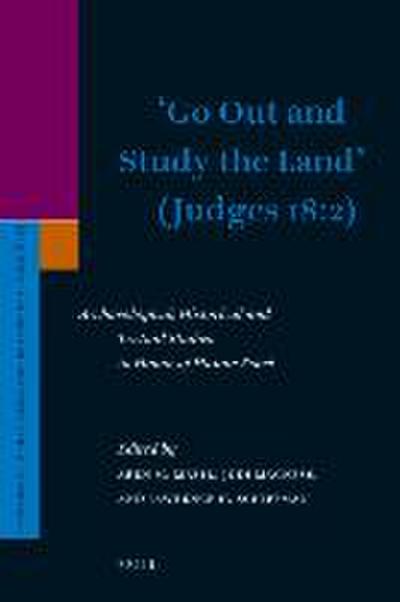 ’Go Out and Study the Land’ (Judges 18:2): Archaeological, Historical and Textual Studies in Honor of Hanan Eshel
