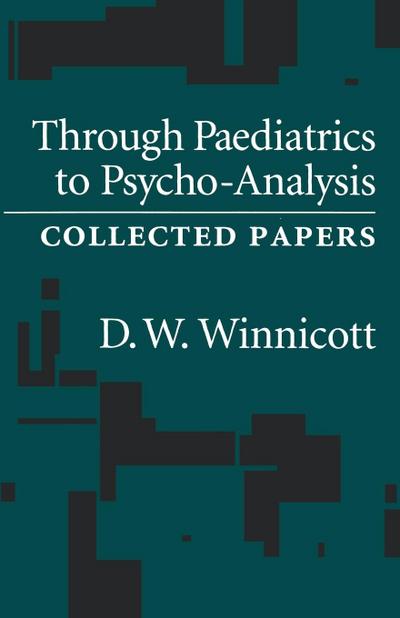 Through Pediatrics to Psycho-analysis - D W Winnicott