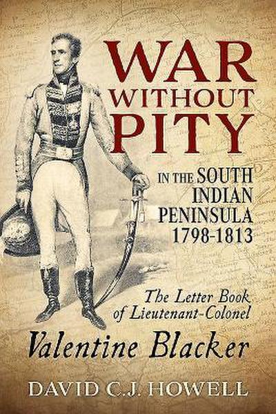 War Without Pity in the South Indian Peninsula 1798-1813