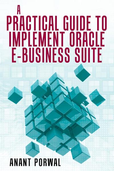 A Practical Guide to Implement Oracle E-Business Suite
