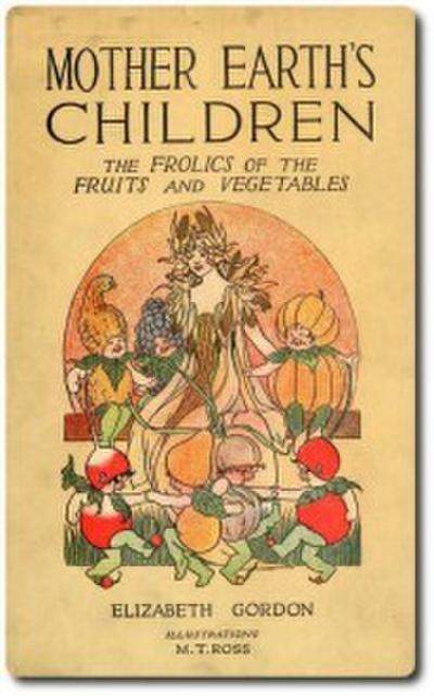 Mother Earth’s Children: The Frolics of the Fruits and Vegetables