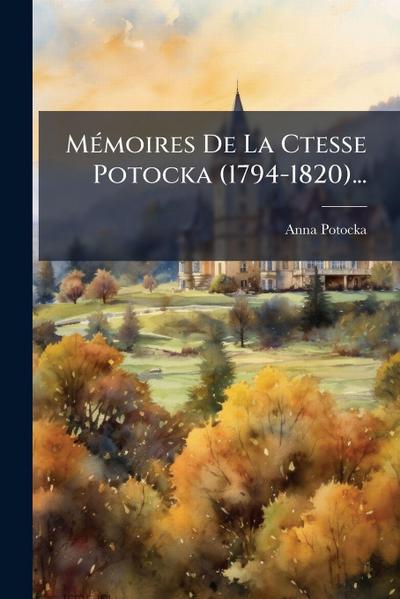 MÃ(c)moires De La Ctesse Potocka (1794-1820)...