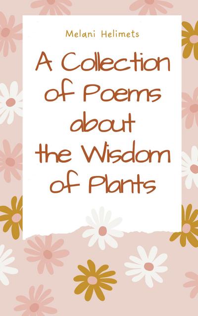 A Collection of Poems about the Wisdom of Plants