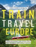 Lonely Planet’s Guide to Train Travel in Europe