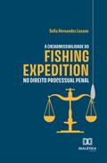 A (in)admissibilidade do fishing expedition no direito processual penal