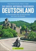 Motorradtouren Deutschland: Auf Traumstraßen über 30.000 Kilometer quer durch die Republik, das große Motorrad-Tourenbuch Deutschland in einem Motorradführer, inkl. Alpenpässe