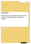 Hedge-Fonds - Ihr spekulativer Einfluss auf die Wertentwicklung der Commodity Markets