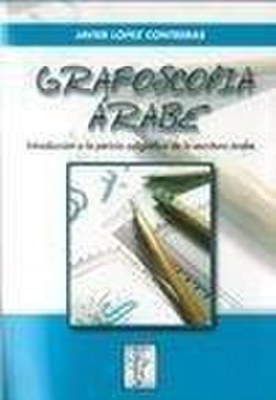 Grafoscopia árabe : introducción a la pericia caligráfica de la escritura árabe