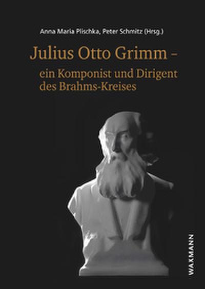 Julius Otto Grimm - ein Komponist und Dirigent des Brahms-Kreises