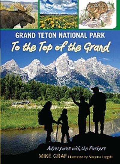 Grand Teton National Park: To the Top of the Grand