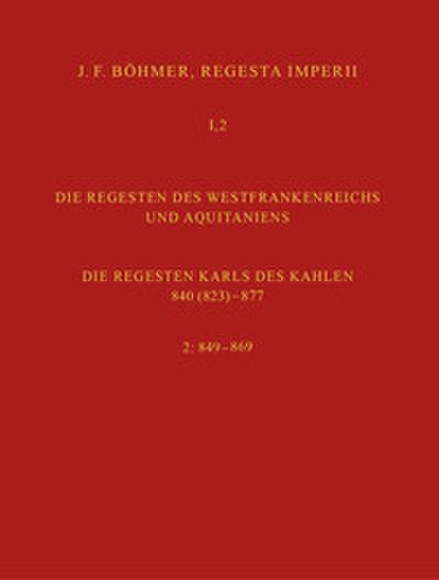 Regesta Imperii I. Die Regesten des Kaiserreichs unter den Karolingern 751-918. Band 2: Die Regesten des Westfrankenreichs und Aquitaniens