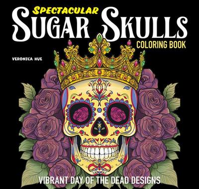 Spectacular Sugar Skulls Coloring Book