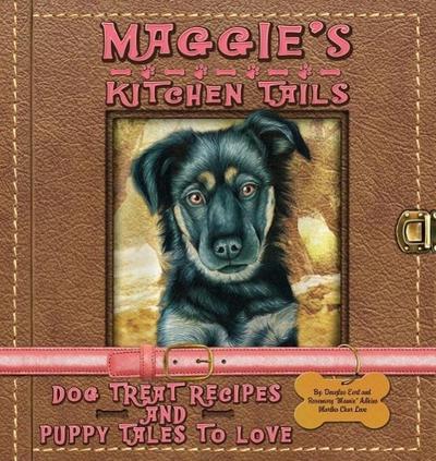 Maggie’s Kitchen Tails - Dog Treat Recipes and Puppy Tales to Love