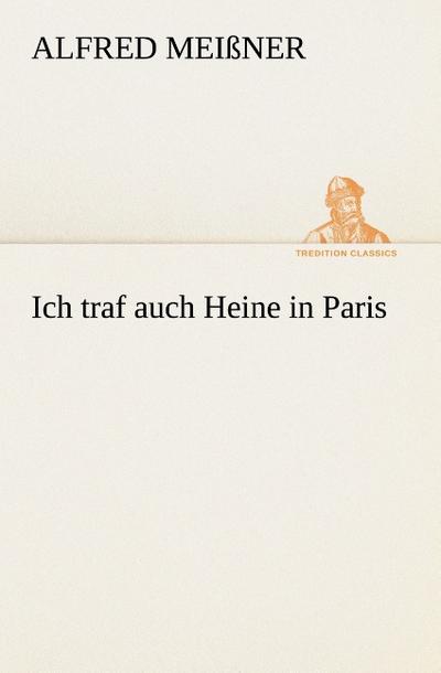 Ich traf auch Heine in Paris