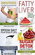 Detox Collection (4 in 1): How To Cleanse Your Body And Become Healthier In The Short Term!