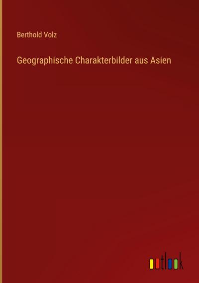 Geographische Charakterbilder aus Asien