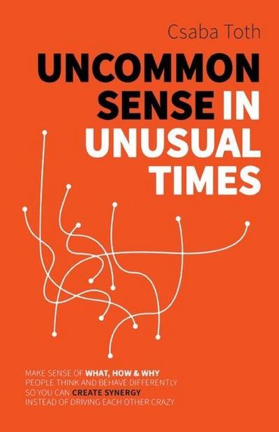Uncommon Sense in Unusual Times: How to stay relevant in the 21st century by understanding ourselves and others better than social media algorithms an