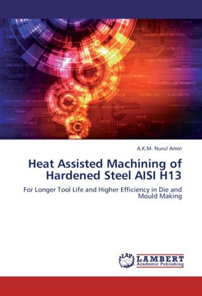 Heat Assisted Machining of Hardened Steel AISI H13