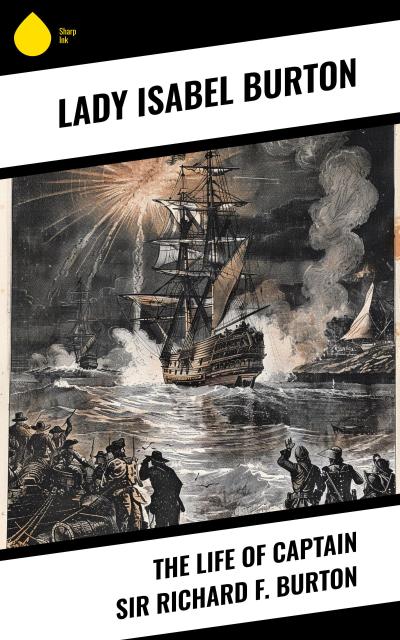 The Life of Captain Sir Richard F. Burton