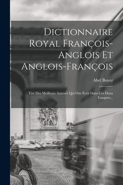 Dictionnaire Royal François-anglois Et Anglois-françois: Tiré Des Meilleurs Auteurs Qui Ont Écrit Dans Ces Deux Langues...
