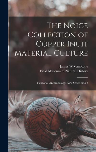 The Noice Collection of Copper Inuit Material Culture: Fieldiana, Anthropology, new series, no.22
