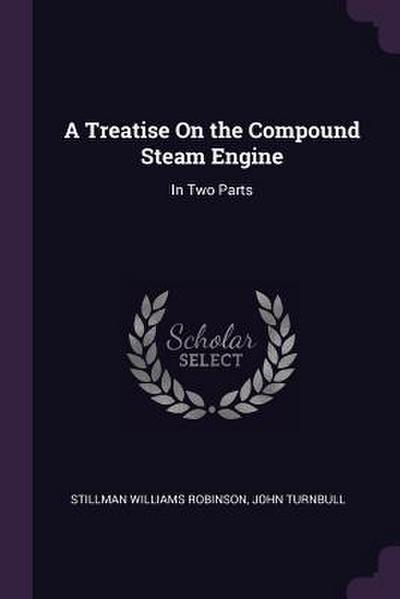 A Treatise On the Compound Steam Engine