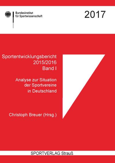 Sportentwicklungsbericht 2015/2016. Band I: Analyse zur Situation der Sportvereine in Deutschland