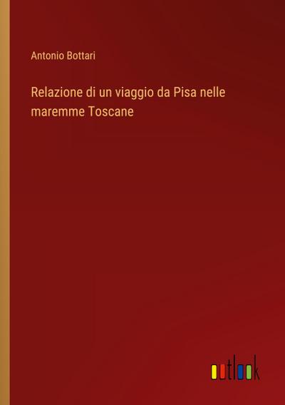 Relazione di un viaggio da Pisa nelle maremme Toscane