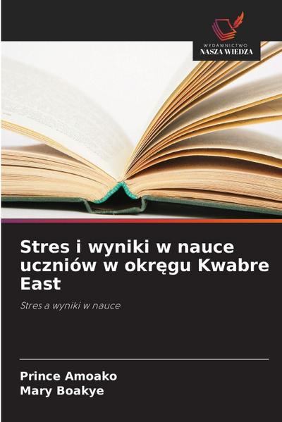 Stres i wyniki w nauce uczniów w okr¿gu Kwabre East