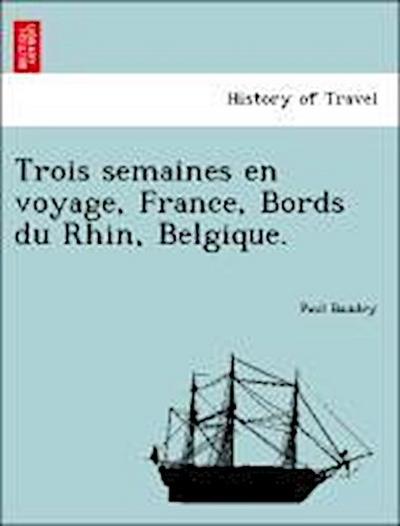 Trois Semaines En Voyage, France, Bords Du Rhin, Belgique.