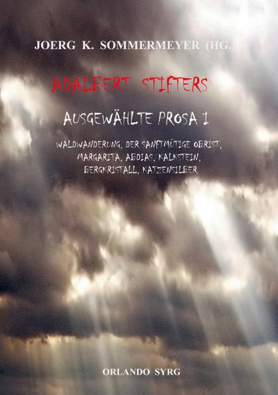 Adalbert Stifters Ausgewählte Prosa I: Waldwanderung, Der sanftmütige Obrist , Margarita, Abdias, Kalkstein, Bergkristall, Katzensilber (Orlando Syrg Taschenbuch: ORSYTA)
