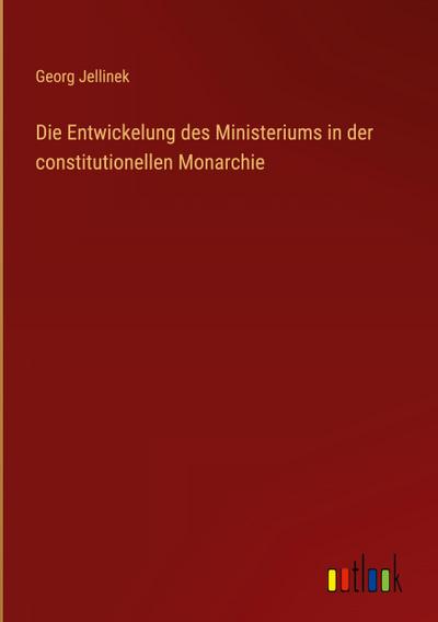 Die Entwickelung des Ministeriums in der constitutionellen Monarchie