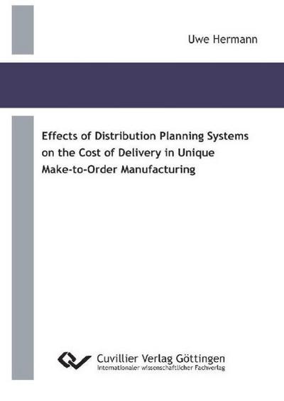 Effects of Distribution Planning Systems on the Cost of Delivery in Unique Make-to-Order Manufacturing