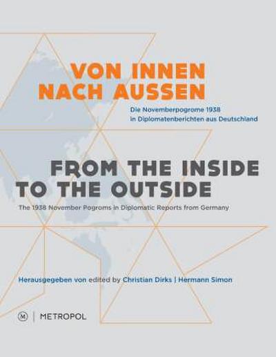 Von Innen nach Außen. Die Novemberpogrome 1938 in Diplomatenberichten aus Deutschland. From the Inside to the Outside. The 1938 November Pogroms in Diplomatic Reports from Germany