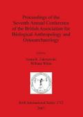 Proceedings of the Seventh Annual Conference of the British Association for Biological Anthropology and Osteoarchaeology