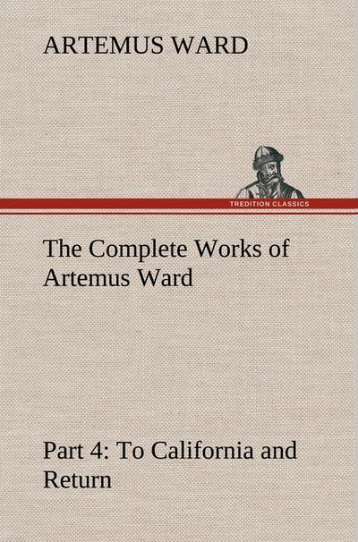 The Complete Works of Artemus Ward - Part 4: To California and Return