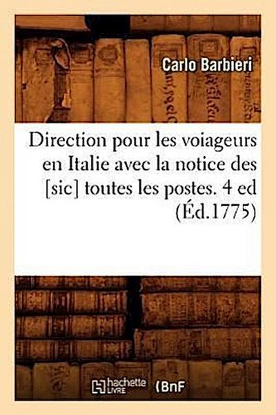 Direction Pour Les Voiageurs En Italie Avec La Notice Des [Sic] Toutes Les Postes. 4 Ed (Éd.1775)