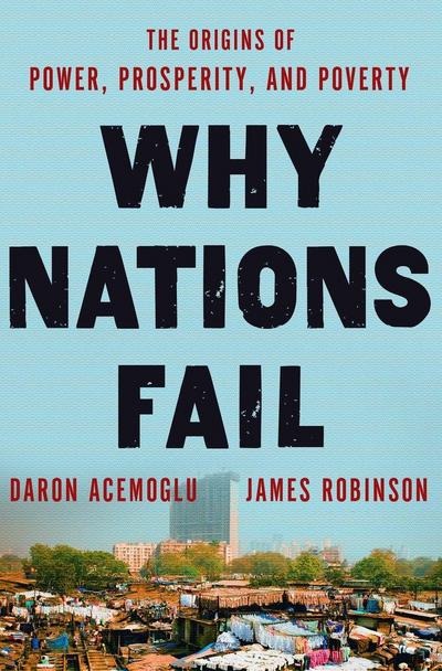 Why Nations Fail: The Origins of Power, Prosperity, and Poverty (Rough Cut)