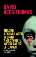 Traces Accumulated in Snow and other Weird Tales (Hauntologies, #5)