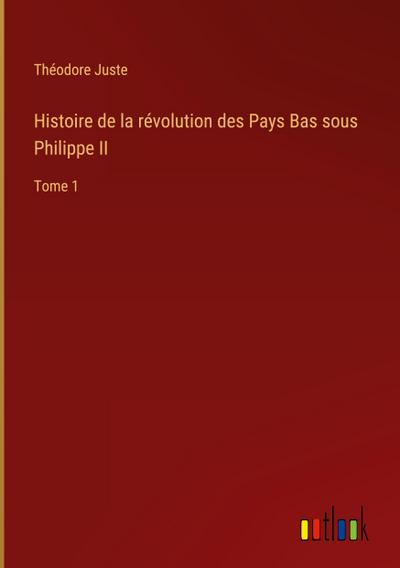 Histoire de la révolution des Pays Bas sous Philippe II