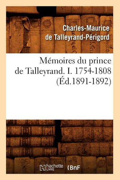 Mémoires Du Prince de Talleyrand. I. 1754-1808 (Éd.1891-1892)