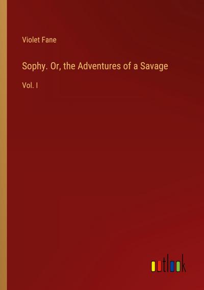 Sophy. Or, the Adventures of a Savage