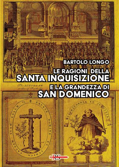 Le ragioni della Santa Inquisizione e la grandezza di San Domenico. Ovvero: San Domenico e l’Inquisizione al Tribunale della Ragione e della Storia